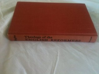 Theology of the English Reformers. Philip Edgcumbe Hughes Theology of the English Reformers. Philip Edgcumbe Hughes