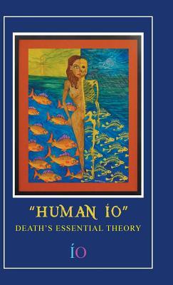 Human IO: Deaths Essential Theory Io Human IO: Deaths Essential Theory Io