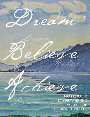 Dream, Believe, Achieve Notebook 120 Numbered Pages for Cornell Notes: Notebook for Cornell Notes with Art Cover - 8.5x11 Ideal for Studying, Includ Spicy Journals Dream, Believe, Achieve Notebook 120 Numbered Pages for Cornell Notes: Notebook for Cornell Notes with Art Cover - 8.5x11 Ideal for Studying, Includ Spicy Journals