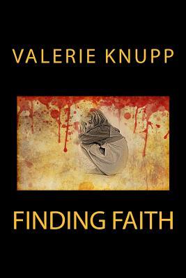 Finding Faith Valerie Knupp Finding Faith Valerie Knupp