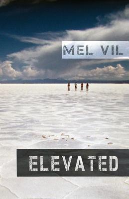 Elevated: An Anthology of Short Stories Mel Vil Elevated: An Anthology of Short Stories Mel Vil