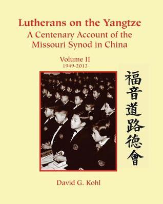Lutherans on Yangtze: Volume II 1949-2013 David G. Grant Lutherans on Yangtze: Volume II 1949-2013 David G. Grant