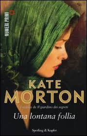 Una lontana follia Kate Morton Una lontana follia Kate Morton