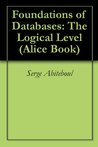 Foundations of Databases: The Logical Level (Alice Book) Foundations of Databases: The Logical Level (Alice Book)