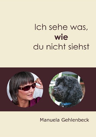 Ich sehe was, wie du nicht siehst Manuela Gehlenbeck Ich sehe was, wie du nicht siehst Manuela Gehlenbeck