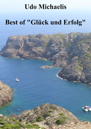 Best of Glück und Erfolg: Eine Auswahl der beliebtesten Beiträge aus dem gleichnamigen Blog Udo Michaelis Best of Glück und Erfolg: Eine Auswahl der beliebtesten Beiträge aus dem gleichnamigen Blog Udo Michaelis