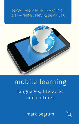 Mobile Learning: Languages, Literacies and Cultures Mark Pegrum Mobile Learning: Languages, Literacies and Cultures Mark Pegrum