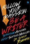 Follow Your Passion: Be a Writer