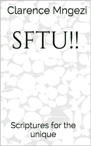 SFTU!!: Scriptures for the unique (LEAP Clarence Mngezi SFTU!!: Scriptures for the unique (LEAP Clarence Mngezi