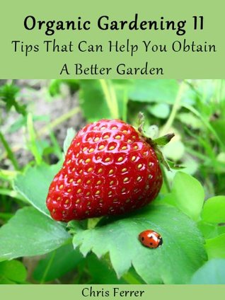 Organic Gardening Tips That Can Help You Obtain A Better Garden Chris Ferrer Organic Gardening Tips That Can Help You Obtain A Better Garden Chris Ferrer