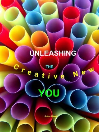 Unleashing The Creative New You John West Unleashing The Creative New You John West