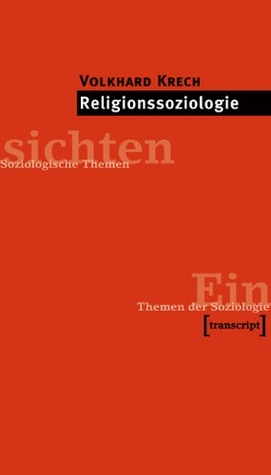 Religionssoziologie Volkhard Krech Religionssoziologie Volkhard Krech