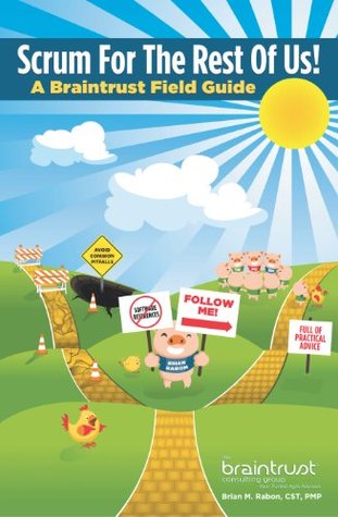 Scrum for the Rest of Us!: A Braintrust Field Guide Brian M. Rabon Scrum for the Rest of Us!: A Braintrust Field Guide Brian M. Rabon