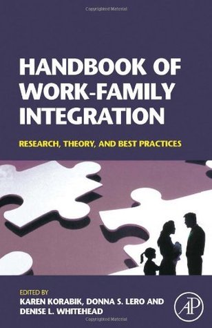 Handbook of Work-Family Integration: Research, Theory, and Best Practices Karen Korabik Handbook of Work-Family Integration: Research, Theory, and Best Practices Karen Korabik