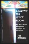 Leaving the Quiet Room: My Rise from Religious Slavery to Atheism