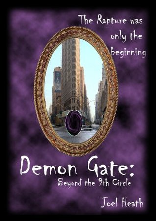 Demon Gate: Beyond the 9th Circle: The Rapture Was Just The Beginning. Joel Heath Demon Gate: Beyond the 9th Circle: The Rapture Was Just The Beginning. Joel Heath