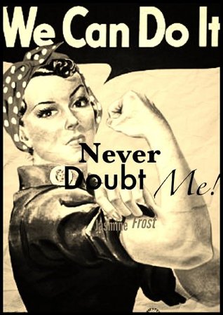 Never Doubt Me!: Young Females In The Workplace Jasmine Frost Never Doubt Me!: Young Females In The Workplace Jasmine Frost
