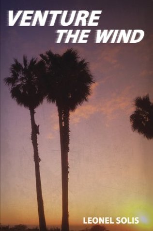 Venture the Wind Leonel Solis Venture the Wind Leonel Solis