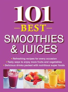 101 Best Smoothies & Juices Publications International Ltd. 101 Best Smoothies & Juices Publications International Ltd.