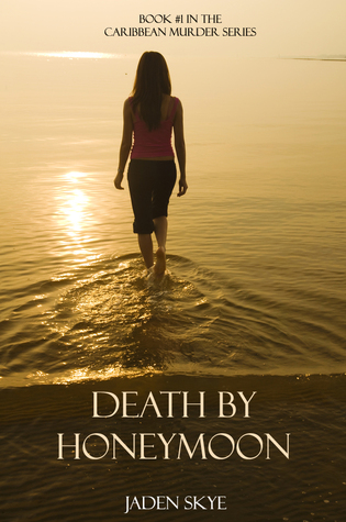 Death Honeymoon (Book #1 in the Caribbean Murder Series) by Jaden Skye Death Honeymoon (Book #1 in the Caribbean Murder Series) by Jaden Skye