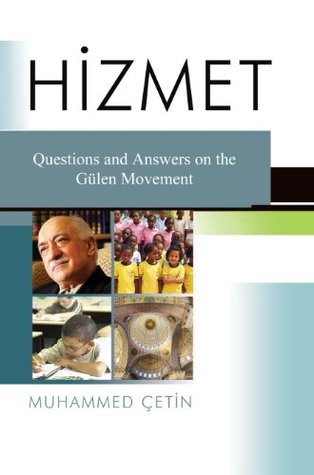 Hizmet: Questions and Answers on the Gulen Movement Muhammed Cetin Hizmet: Questions and Answers on the Gulen Movement Muhammed Cetin