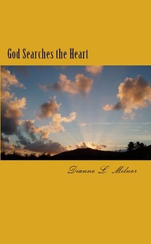 God Searches the Heart (Second Series) Dianne L. Milner God Searches the Heart (Second Series) Dianne L. Milner