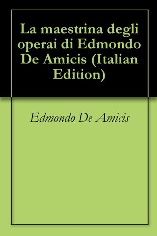 La maestrina degli operai Edmondo De Amicis La maestrina degli operai Edmondo De Amicis