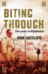 Biting Through: Five Years in Afghanistan John Ratcliffe Biting Through: Five Years in Afghanistan John Ratcliffe
