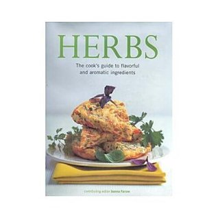 Herbs: The Cooks Guide to Flavourful and Aromatic Ingredients Joanna Farrow Herbs: The Cooks Guide to Flavourful and Aromatic Ingredients Joanna Farrow