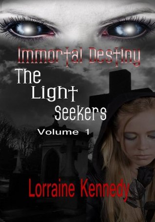 The Light Seekers (The Lightseekers - Immortal Destiny 1) Lorraine Kennedy The Light Seekers (The Lightseekers - Immortal Destiny 1) Lorraine Kennedy