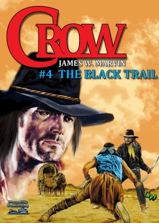 The Black Trail (Crow 4) James W. Marvin The Black Trail (Crow 4) James W. Marvin