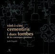 Vint-i-cinc cementiris i dues tombes de les comarques gironines Judit Pujadó Vint-i-cinc cementiris i dues tombes de les comarques gironines Judit Pujadó