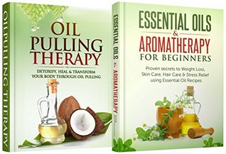 Natural Remedies: Bundle: Essential Oils & Aromatherapy for Beginners + Oil Pulling Therapy Jessica Robbins Natural Remedies: Bundle: Essential Oils & Aromatherapy for Beginners + Oil Pulling Therapy Jessica Robbins