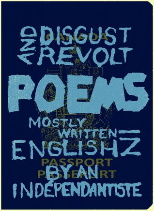 Disgust and revolt poems mostly written in english an indépendantiste by Sébastien Boulanger-Gagnon Disgust and revolt poems mostly written in english an indépendantiste by Sébastien Boulanger-Gagnon