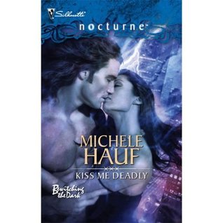 Kiss Me Deadly (Silhouette Nocturne) Michele Hauf Kiss Me Deadly (Silhouette Nocturne) Michele Hauf