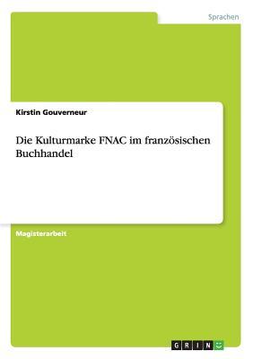 Die Kulturmarke Fnac Im Franzosischen Buchhandel Kirstin Gouverneur Die Kulturmarke Fnac Im Franzosischen Buchhandel Kirstin Gouverneur