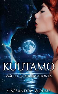 Kuutamo: Wachter Der Emotionen Cassandra Worms Kuutamo: Wachter Der Emotionen Cassandra Worms