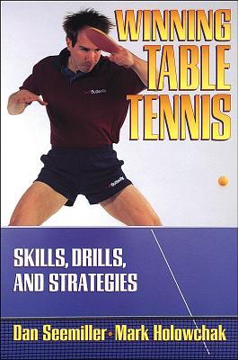 Winning Table Tennis: Skills, Drills, and Strategies Dan Seemiller Winning Table Tennis: Skills, Drills, and Strategies Dan Seemiller
