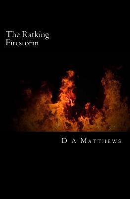 The Ratking Firestorm D.A. Matthews The Ratking Firestorm D.A. Matthews