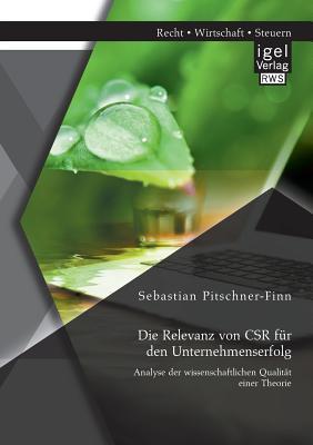 Die Relevanz Von Csr Fur Den Unternehmenserfolg: Analyse Der Wissenschaftlichen Qualitat Einer Theorie Sebastian Pitschner-Finn Die Relevanz Von Csr Fur Den Unternehmenserfolg: Analyse Der Wissenschaftlichen Qualitat Einer Theorie Sebastian Pitschner-Finn