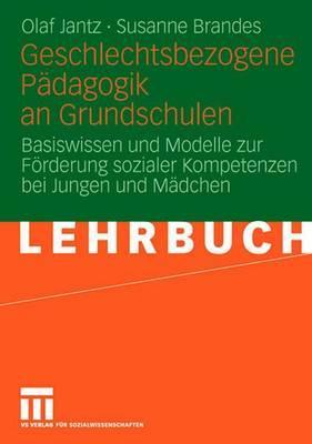 Geschlechtsbezogene Padagogik and Grundschulen: Basiswissen Und Modelle Zur Forderung Sozialer Kompetenzen Bei Jungen Und Madchen Olaf Jantz Geschlechtsbezogene Padagogik and Grundschulen: Basiswissen Und Modelle Zur Forderung Sozialer Kompetenzen Bei Jungen Und Madchen Olaf Jantz