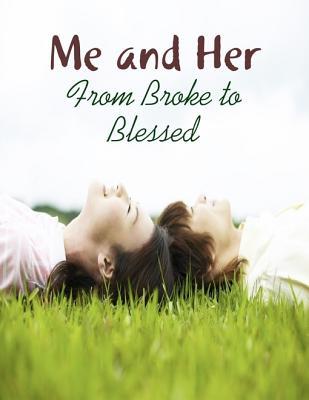 Me and Her - From Broke to Blessed M. Osterhoudt Me and Her - From Broke to Blessed M. Osterhoudt