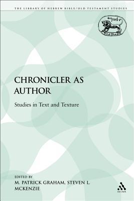 The Chronicler as Author: Studies in Text and Texture M. Patrick Graham The Chronicler as Author: Studies in Text and Texture M. Patrick Graham