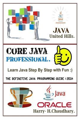 Core Java Professional: Learn Java Step by Step with Fun.: The Definitive Java Programming Guide 2014.