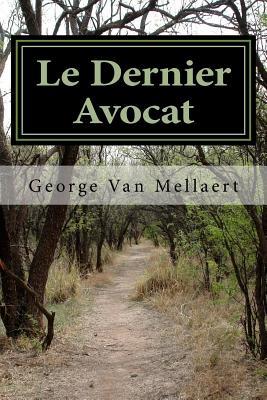 Le Dernier Avocat George E Van Mellaert Le Dernier Avocat George E Van Mellaert