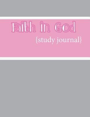Faith in God Study Journal: A Companion Journal for the Faith in God Program Heidi Lynn Hillman Faith in God Study Journal: A Companion Journal for the Faith in God Program Heidi Lynn Hillman