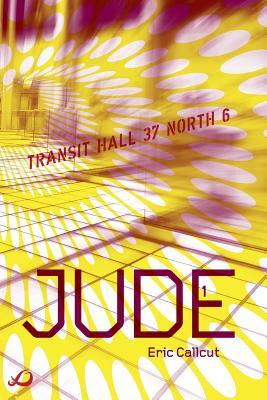 Jude - Book 1: Transit Hall 37 North 6 Eric Callcut Jude - Book 1: Transit Hall 37 North 6 Eric Callcut