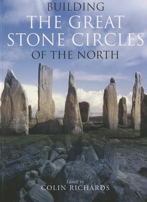 Building the Great Stone Circles of the North Colin Richards Building the Great Stone Circles of the North Colin Richards