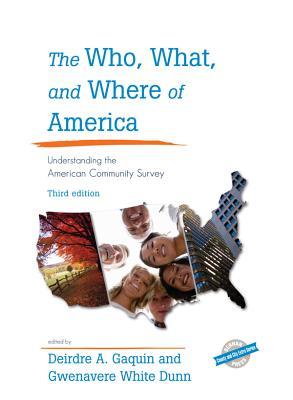 The Who, What, and Where of America: Understanding the American Community Survey Deirdre A. Gaquin The Who, What, and Where of America: Understanding the American Community Survey Deirdre A. Gaquin