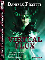Virtual Flux (Urban Fantasy Heroes n. 2) Daniele Picciuti Virtual Flux (Urban Fantasy Heroes n. 2) Daniele Picciuti